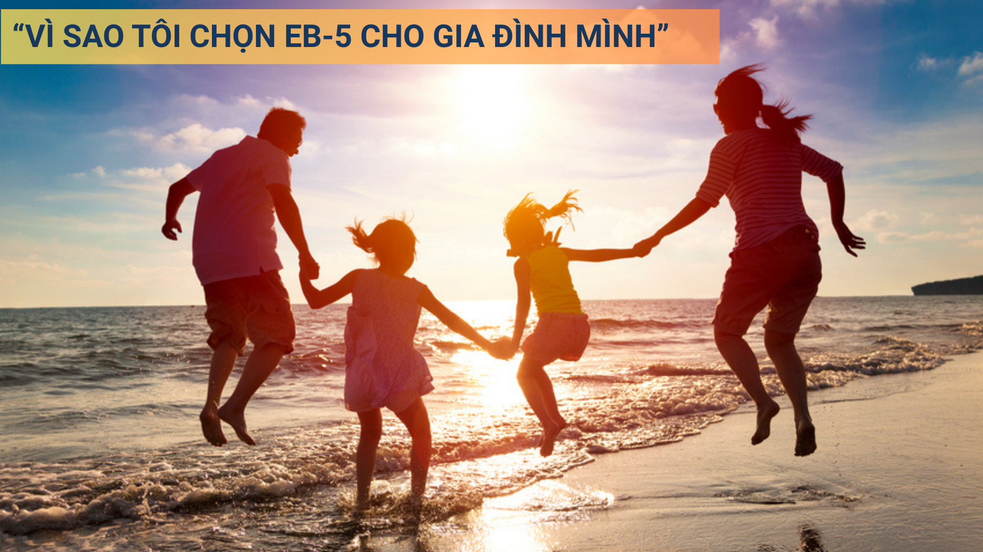 Vì sao tôi chọn EB-5 cho gia đình mình! Vì sao tôi chọn EB-5 cho gia đình mình!